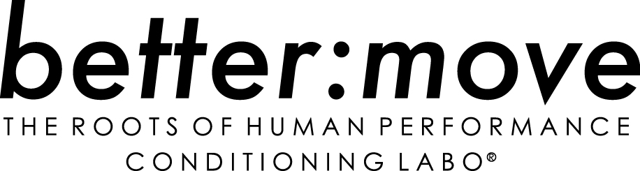 better:move THE ROOTS OF HUMAN PERFORMANCE CONDITIONING LABO